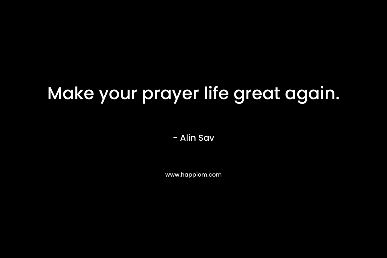 Make your prayer life great again.