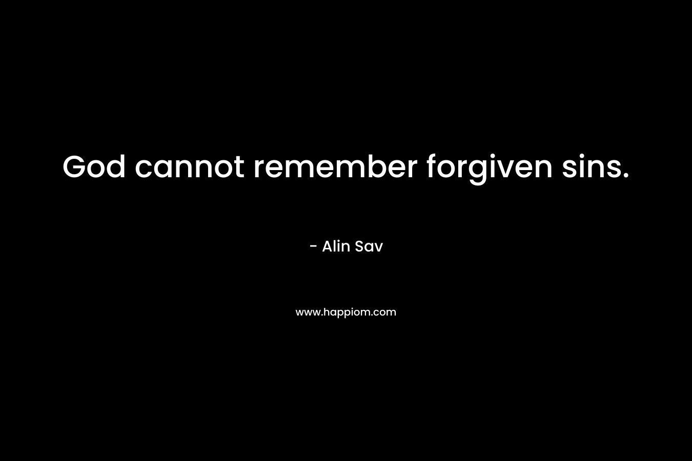 God cannot remember forgiven sins.
