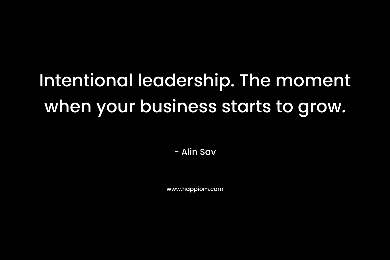 Intentional leadership. The moment when your business starts to grow.