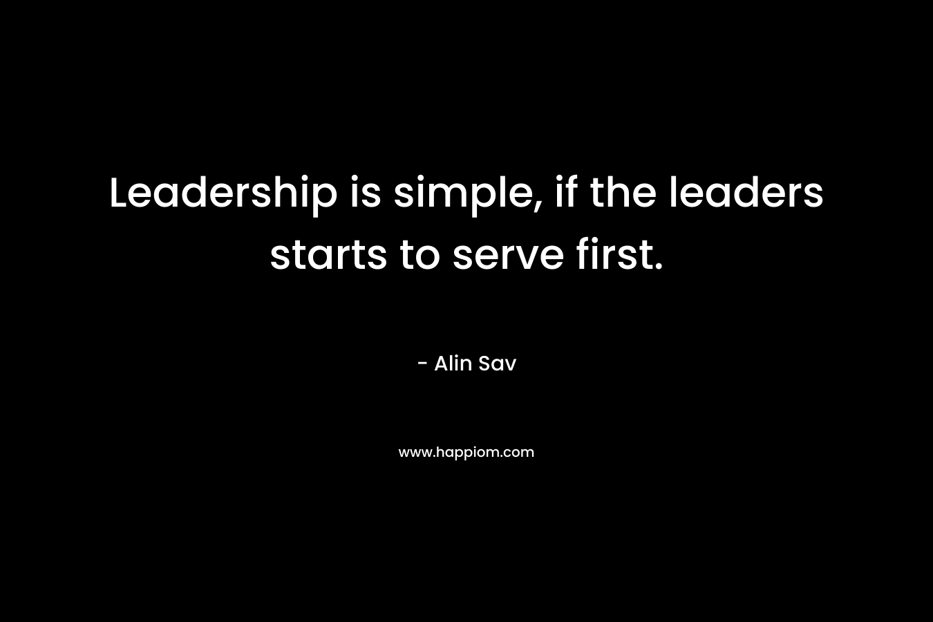 Leadership is simple, if the leaders starts to serve first.