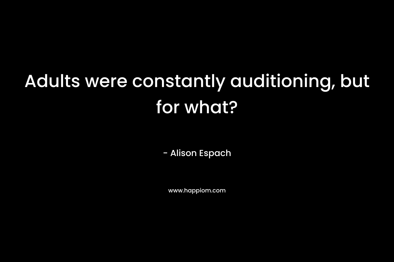 Adults were constantly auditioning, but for what? – Alison Espach