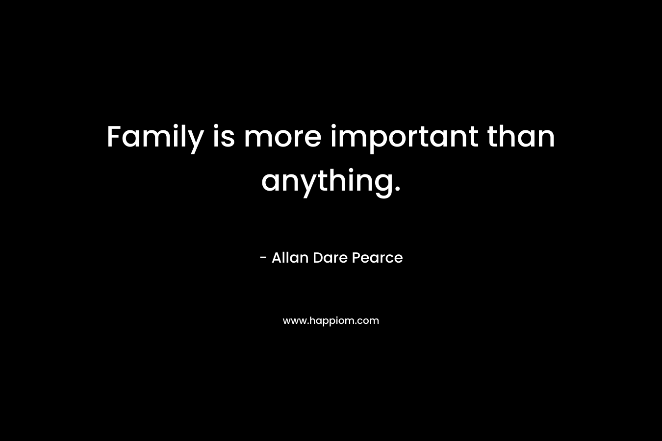 Family is more important than anything.