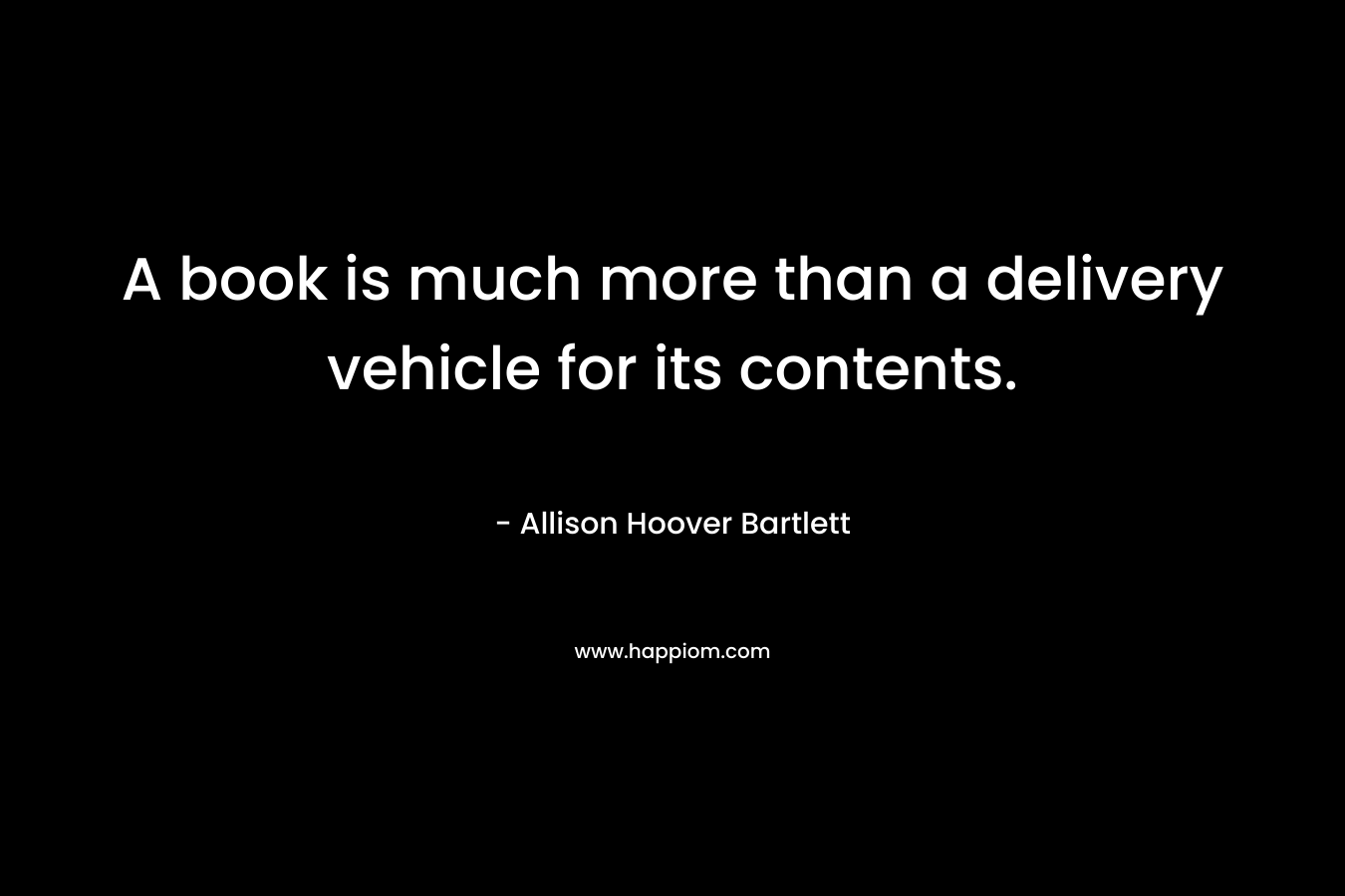 A book is much more than a delivery vehicle for its contents.