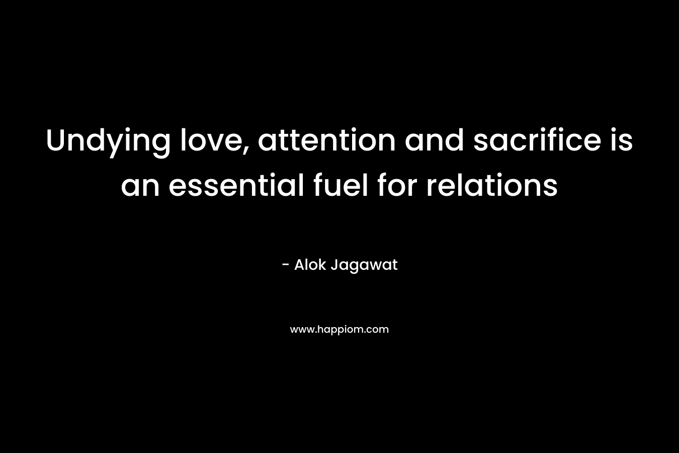 Undying love, attention and sacrifice is an essential fuel for relations – Alok Jagawat
