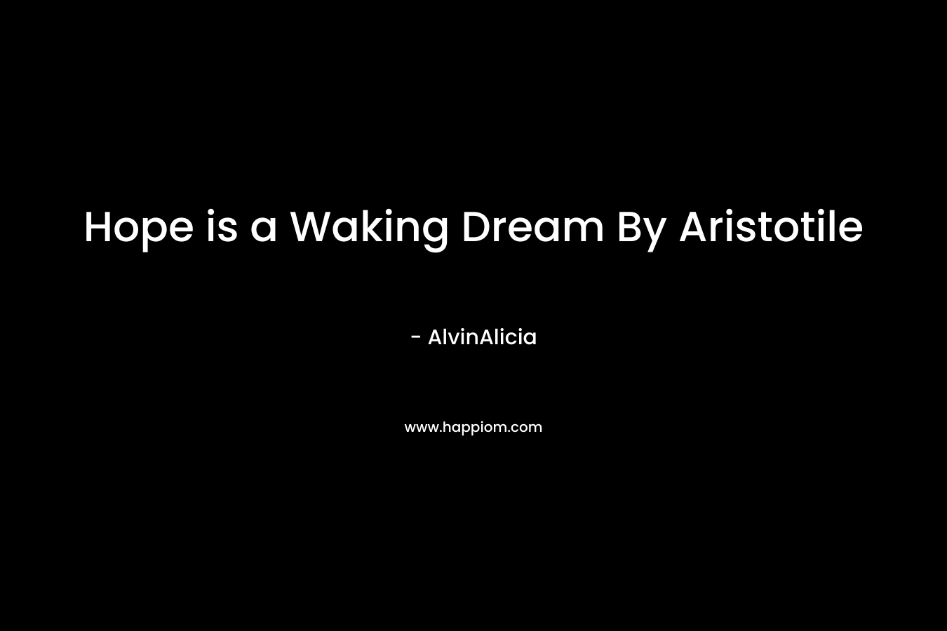 Hope is a Waking Dream By Aristotile