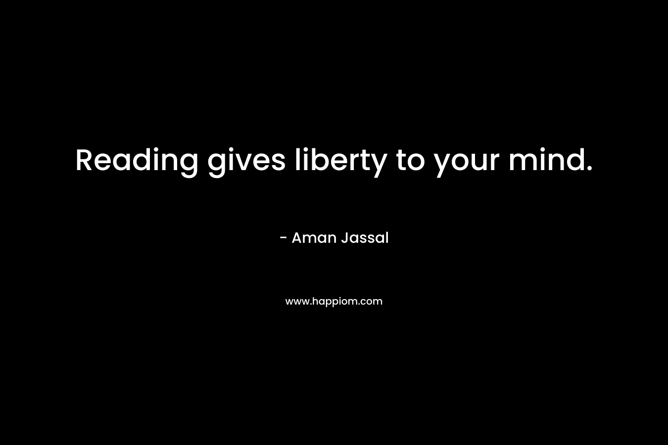 Reading gives liberty to your mind.