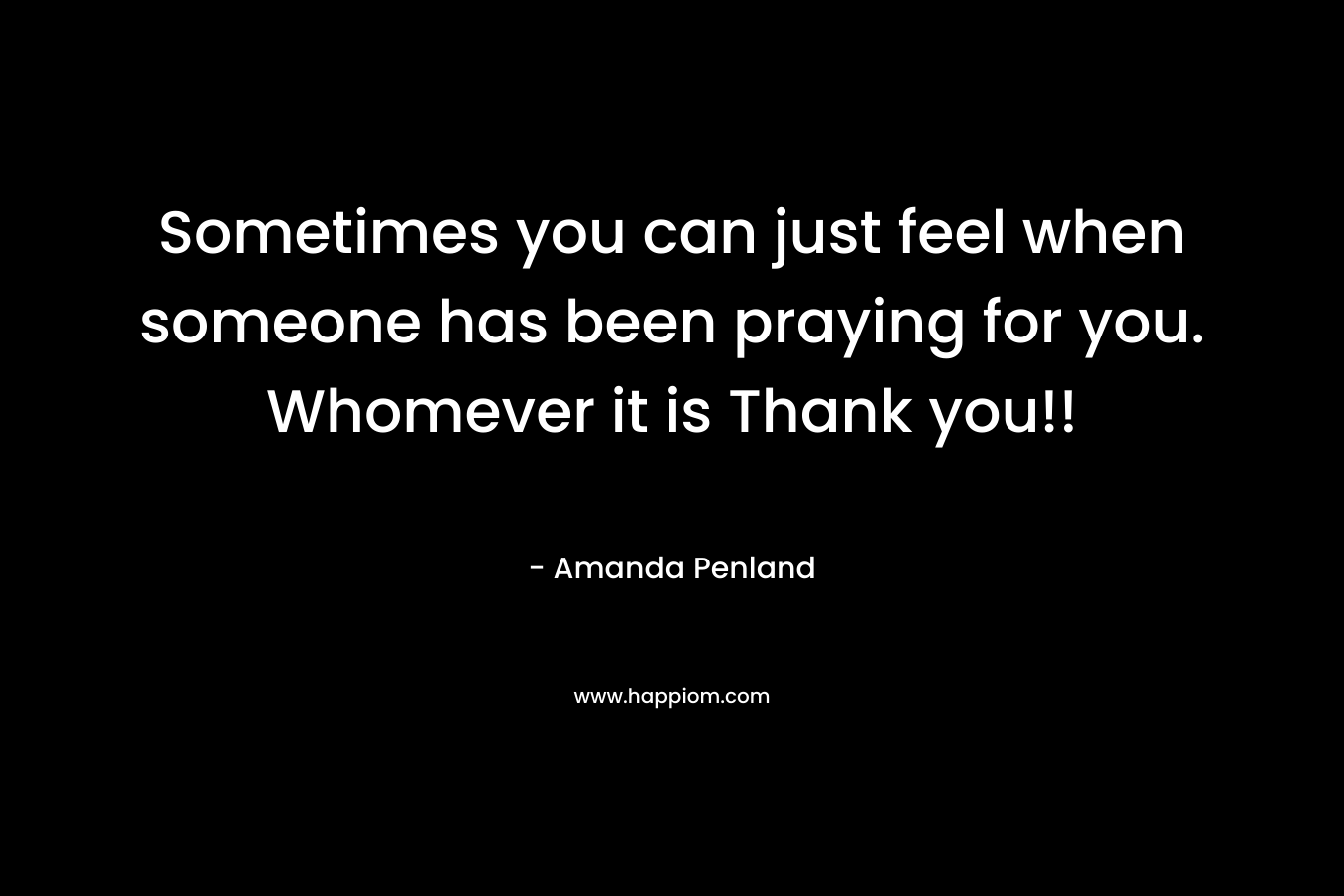 Sometimes you can just feel when someone has been praying for you. Whomever it is Thank you!!