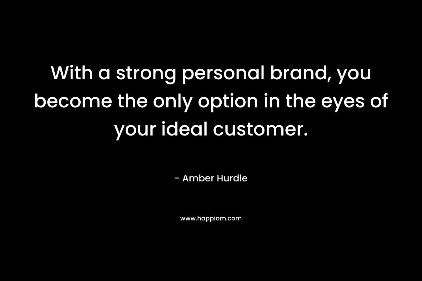 With a strong personal brand, you become the only option in the eyes of your ideal customer.