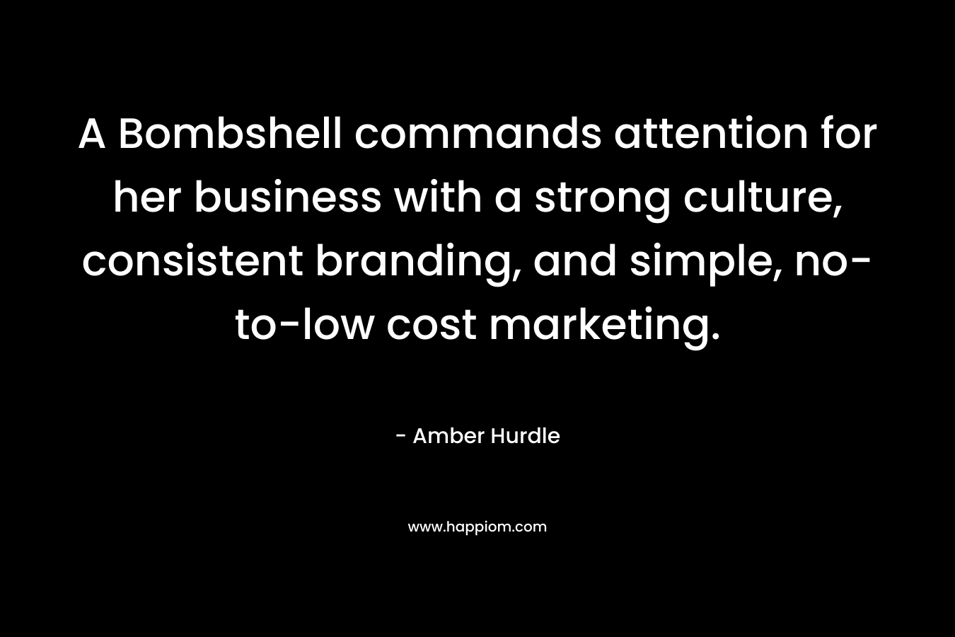 A Bombshell commands attention for her business with a strong culture, consistent branding, and simple, no-to-low cost marketing.