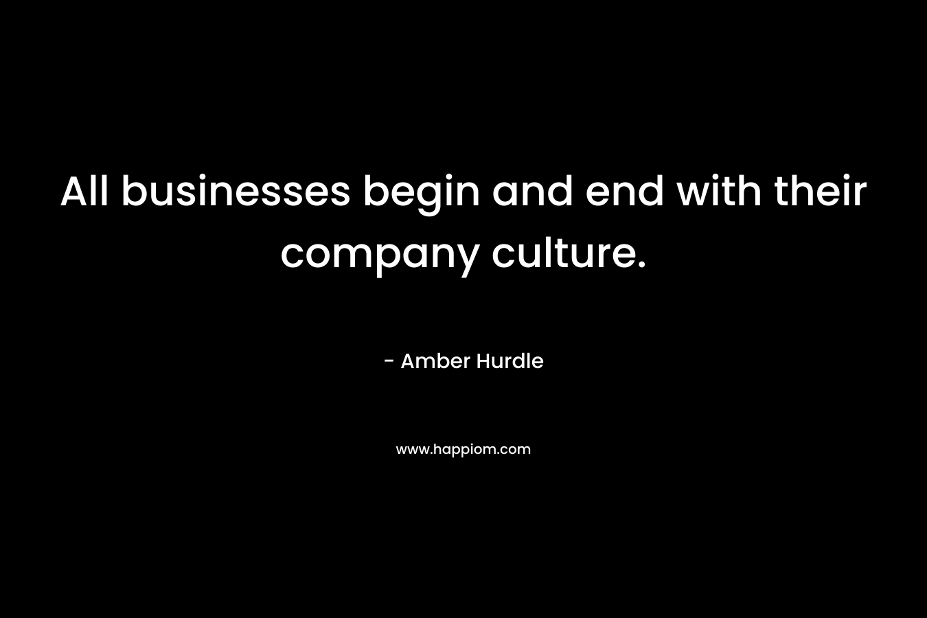 All businesses begin and end with their company culture.
