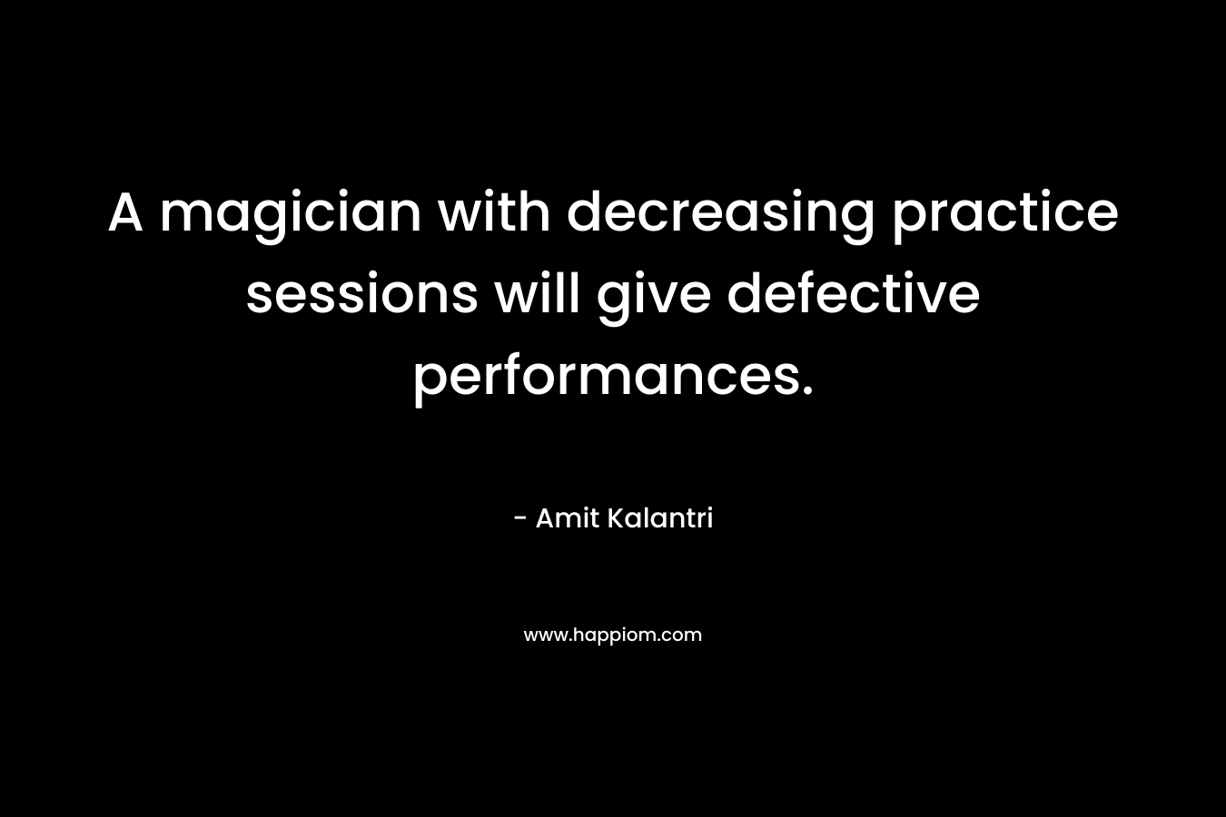 A magician with decreasing practice sessions will give defective performances.