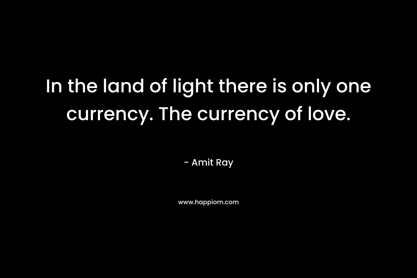 In the land of light there is only one currency. The currency of love.