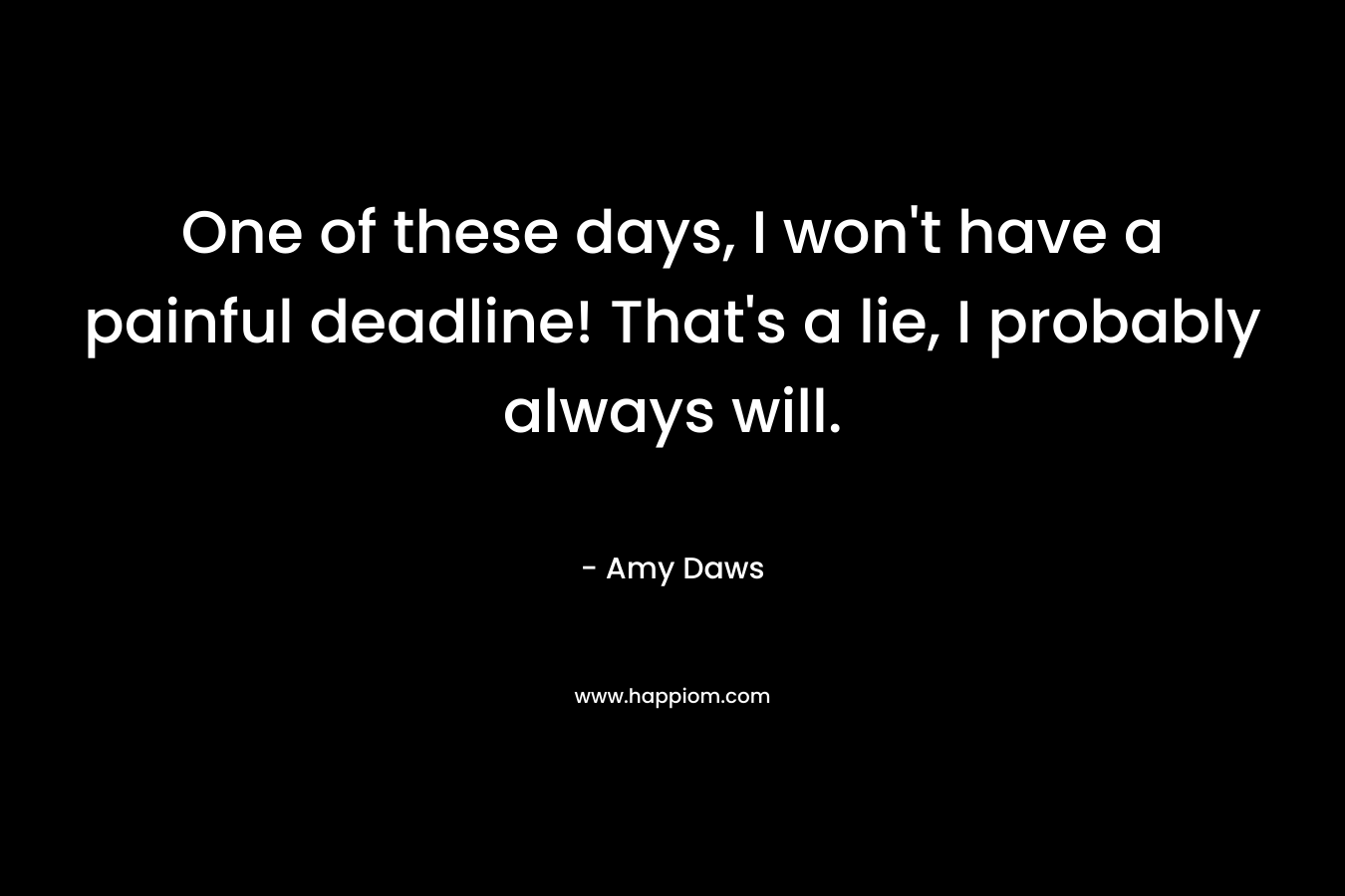 One of these days, I won't have a painful deadline! That's a lie, I probably always will.