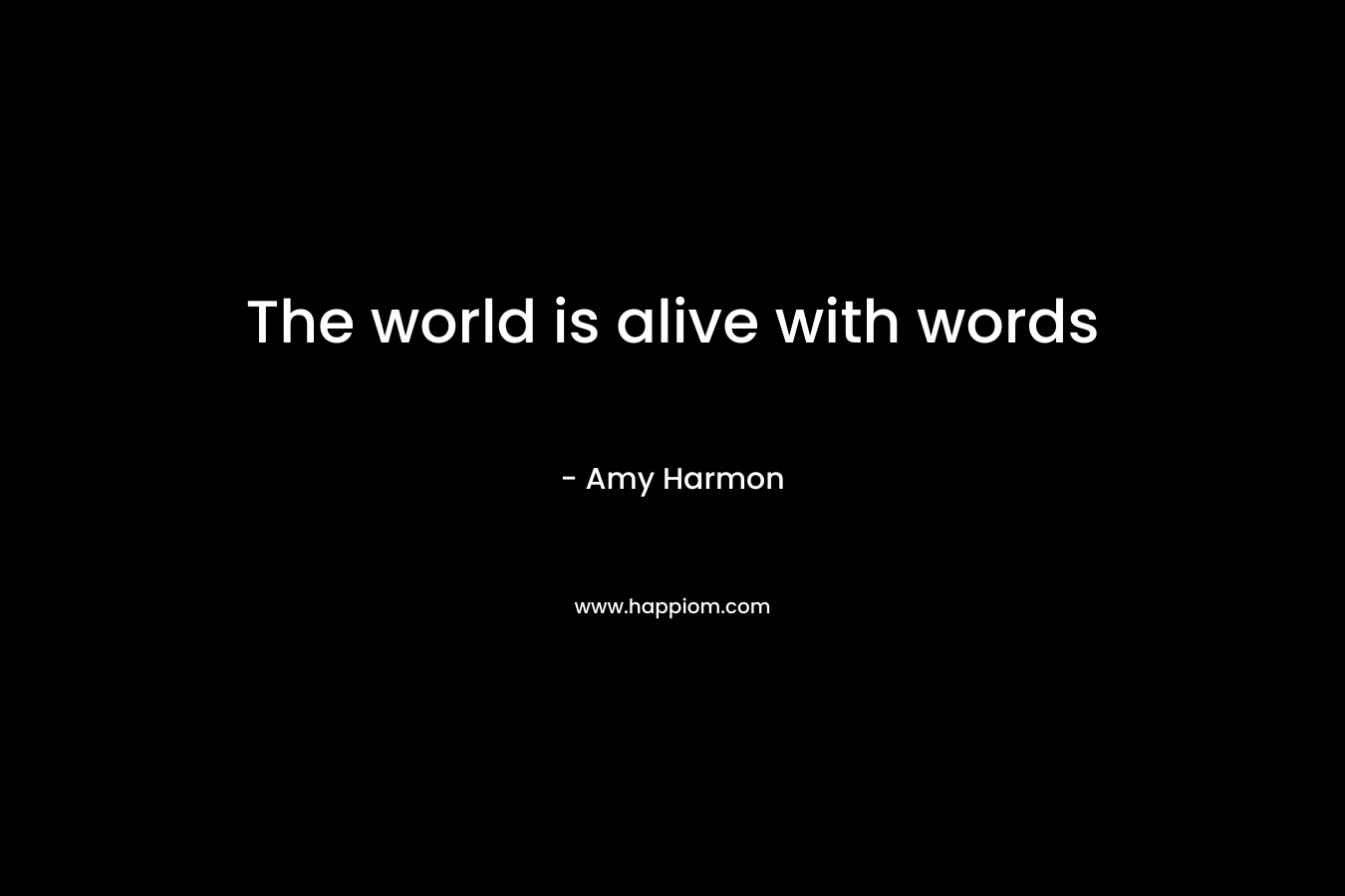 The world is alive with words