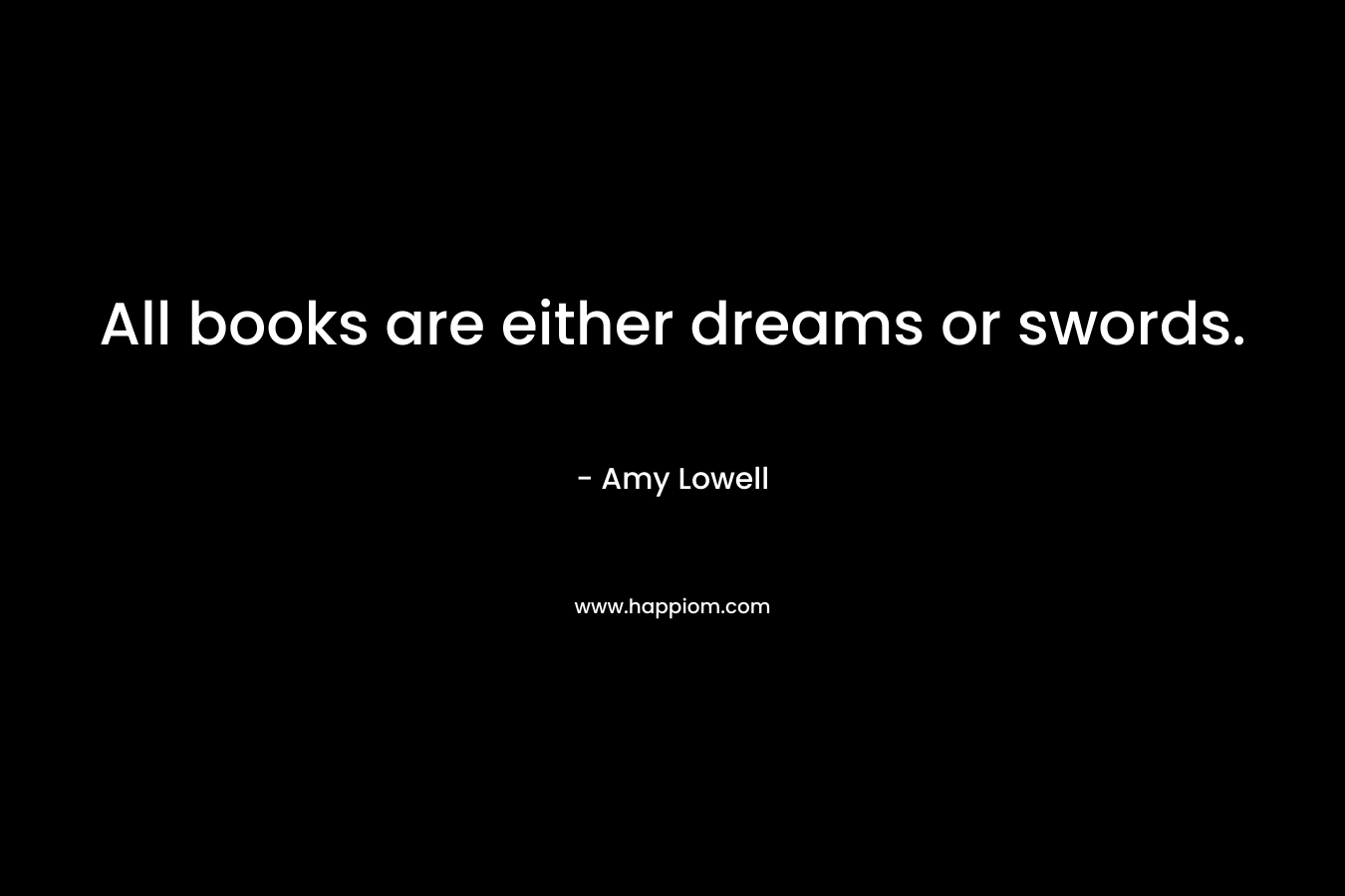 All books are either dreams or swords.