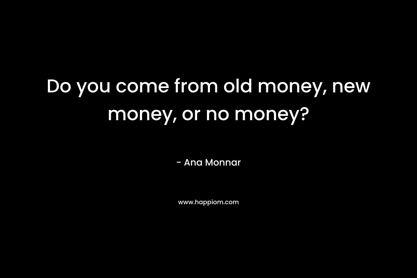 Do you come from old money, new money, or no money?