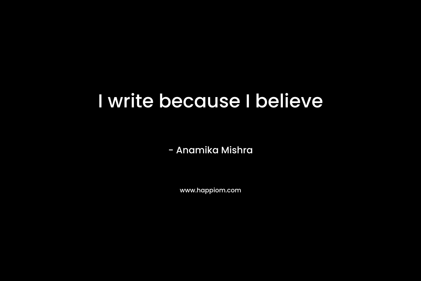 I write because I believe