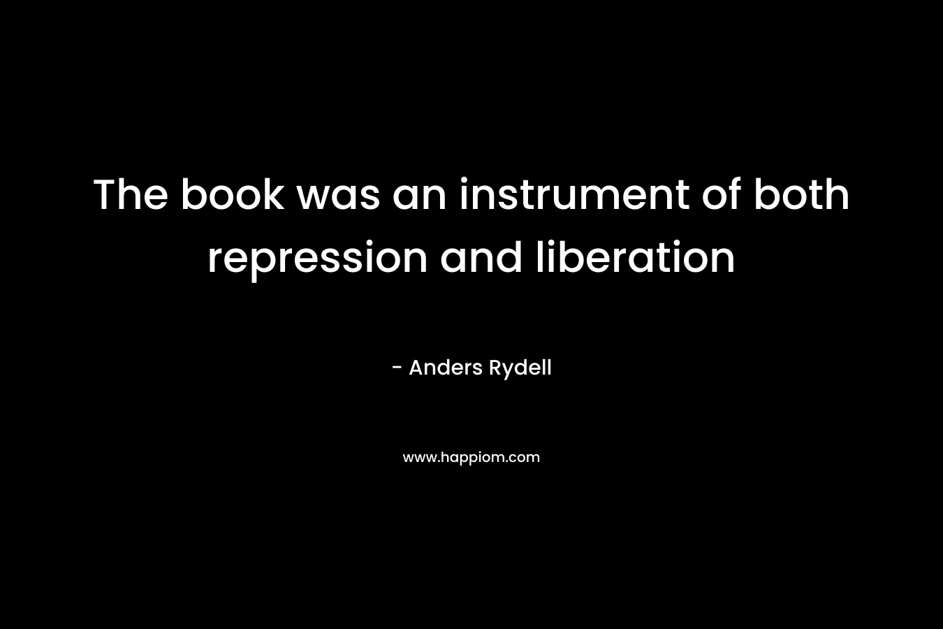 The book was an instrument of both repression and liberation
