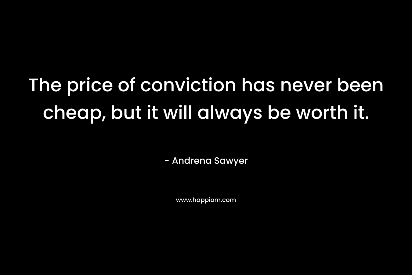 The price of conviction has never been cheap, but it will always be worth it.