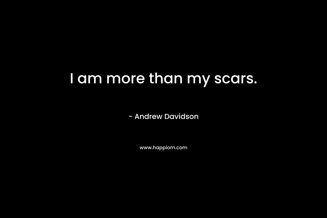 I am more than my scars.