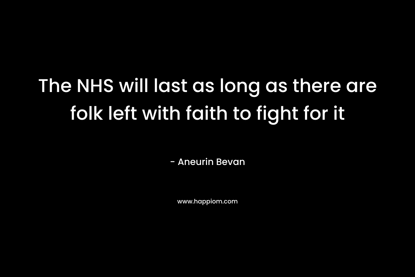 The NHS will last as long as there are folk left with faith to fight for it – Aneurin Bevan