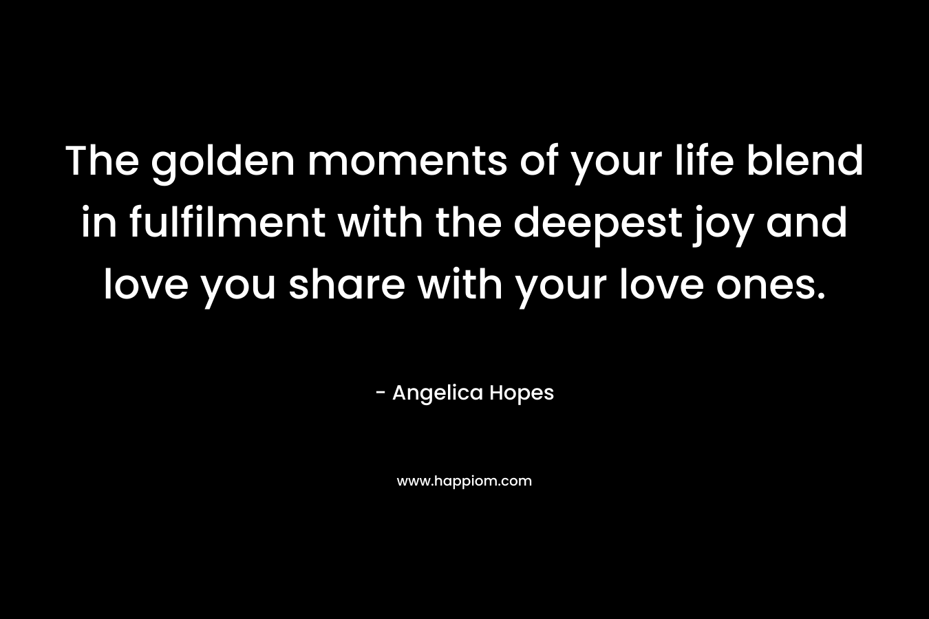 The golden moments of your life blend in fulfilment with the deepest joy and love you share with your love ones.