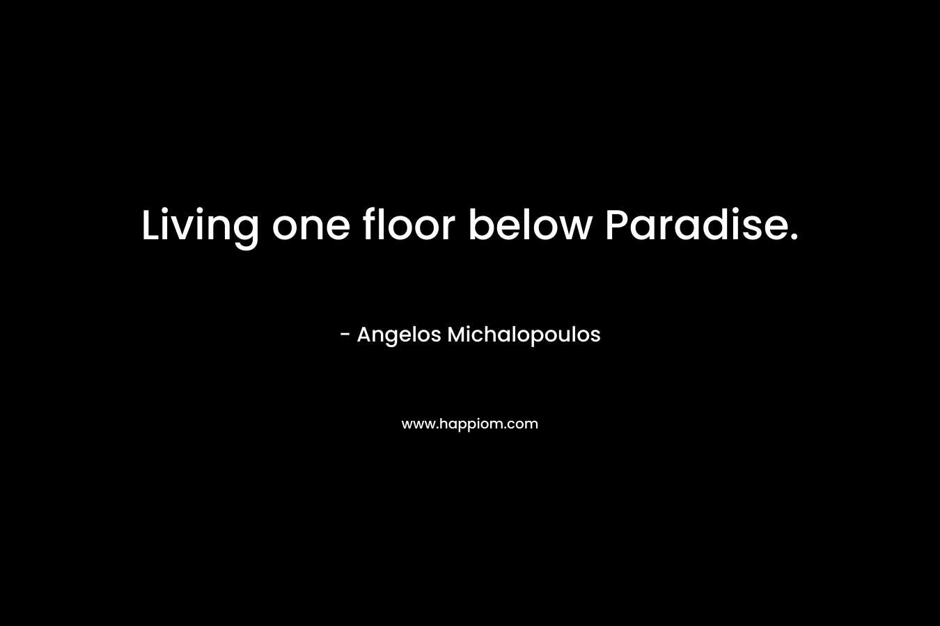 Living one floor below Paradise.
