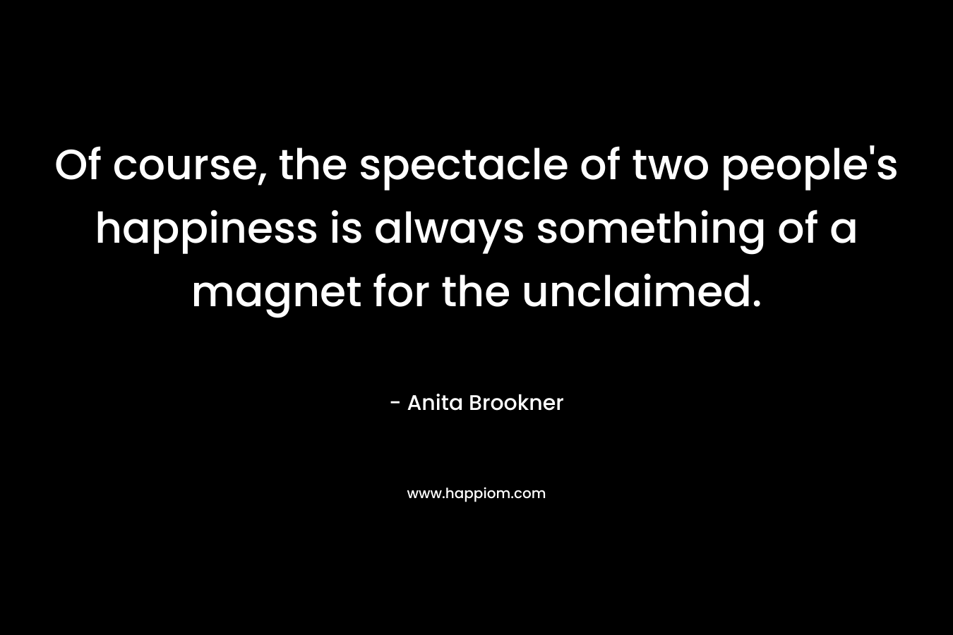 Of course, the spectacle of two people's happiness is always something of a magnet for the unclaimed.