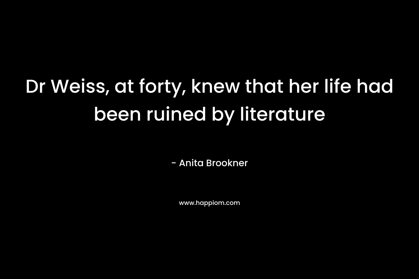 Dr Weiss, at forty, knew that her life had been ruined by literature – Anita Brookner
