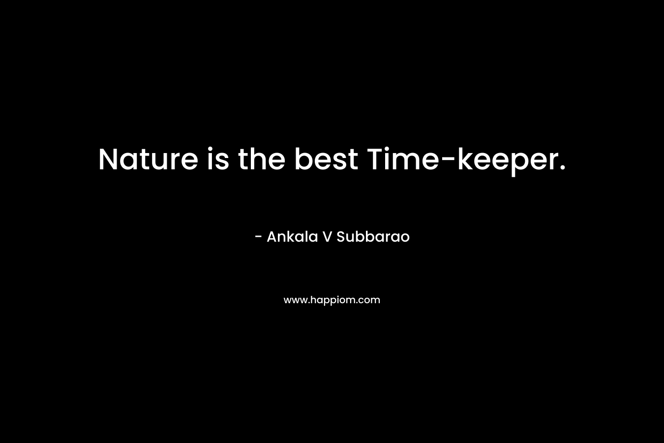 Nature is the best Time-keeper.