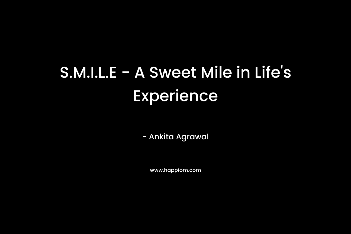 S.M.I.L.E - A Sweet Mile in Life's Experience