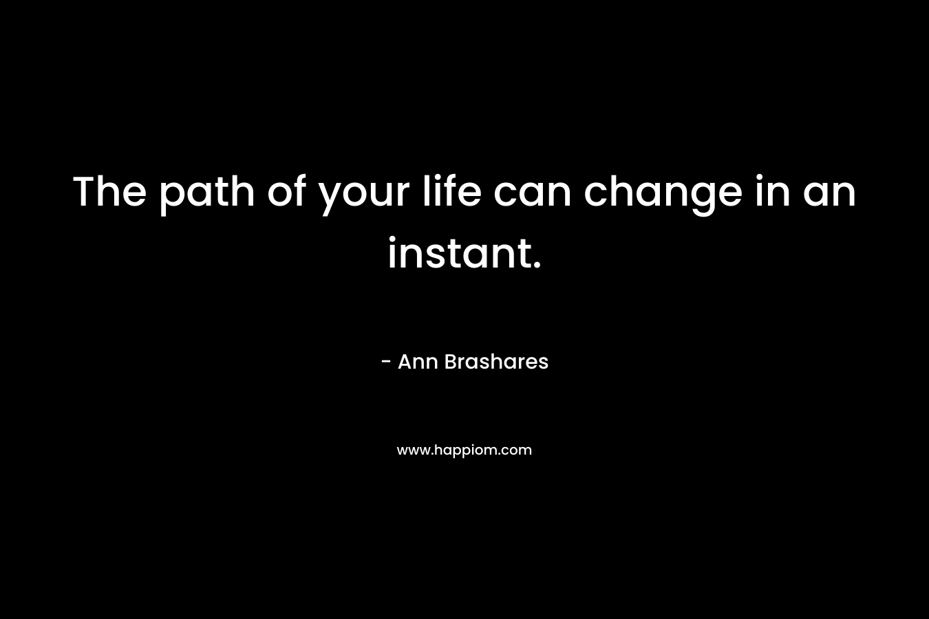 The path of your life can change in an instant.