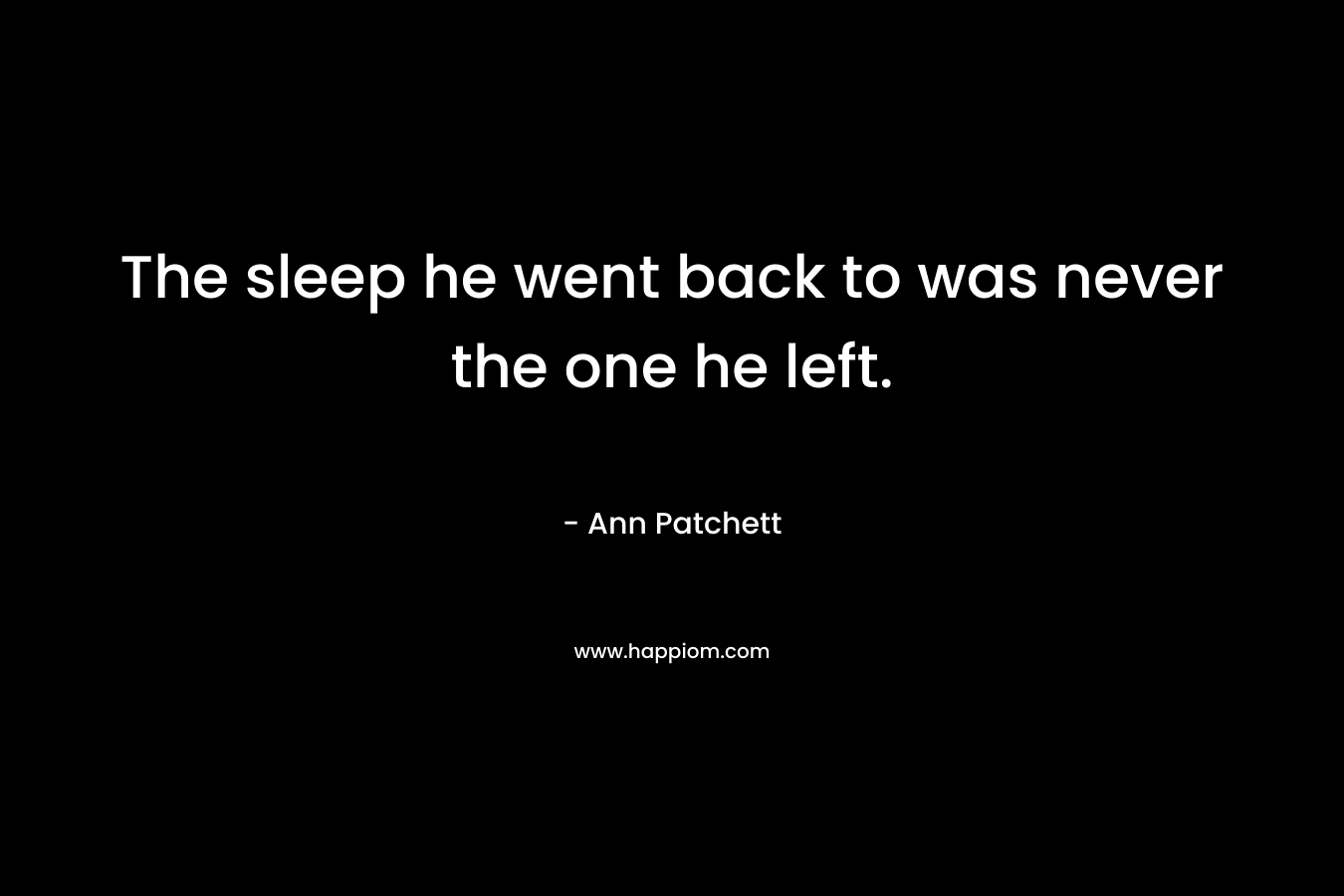 The sleep he went back to was never the one he left.