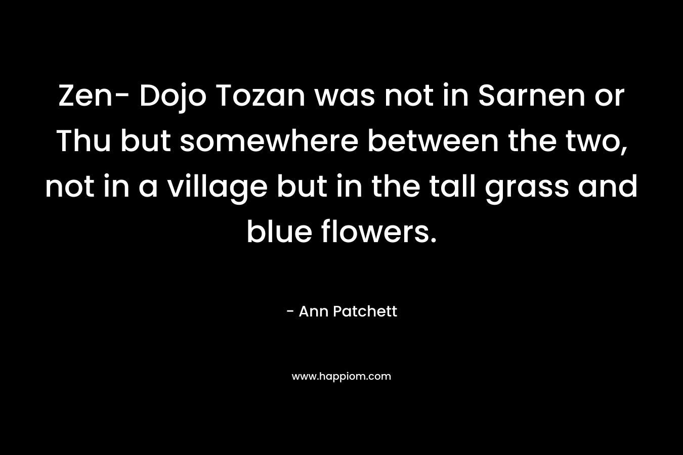 Zen- Dojo Tozan was not in Sarnen or Thu but somewhere between the two, not in a village but in the tall grass and blue flowers.