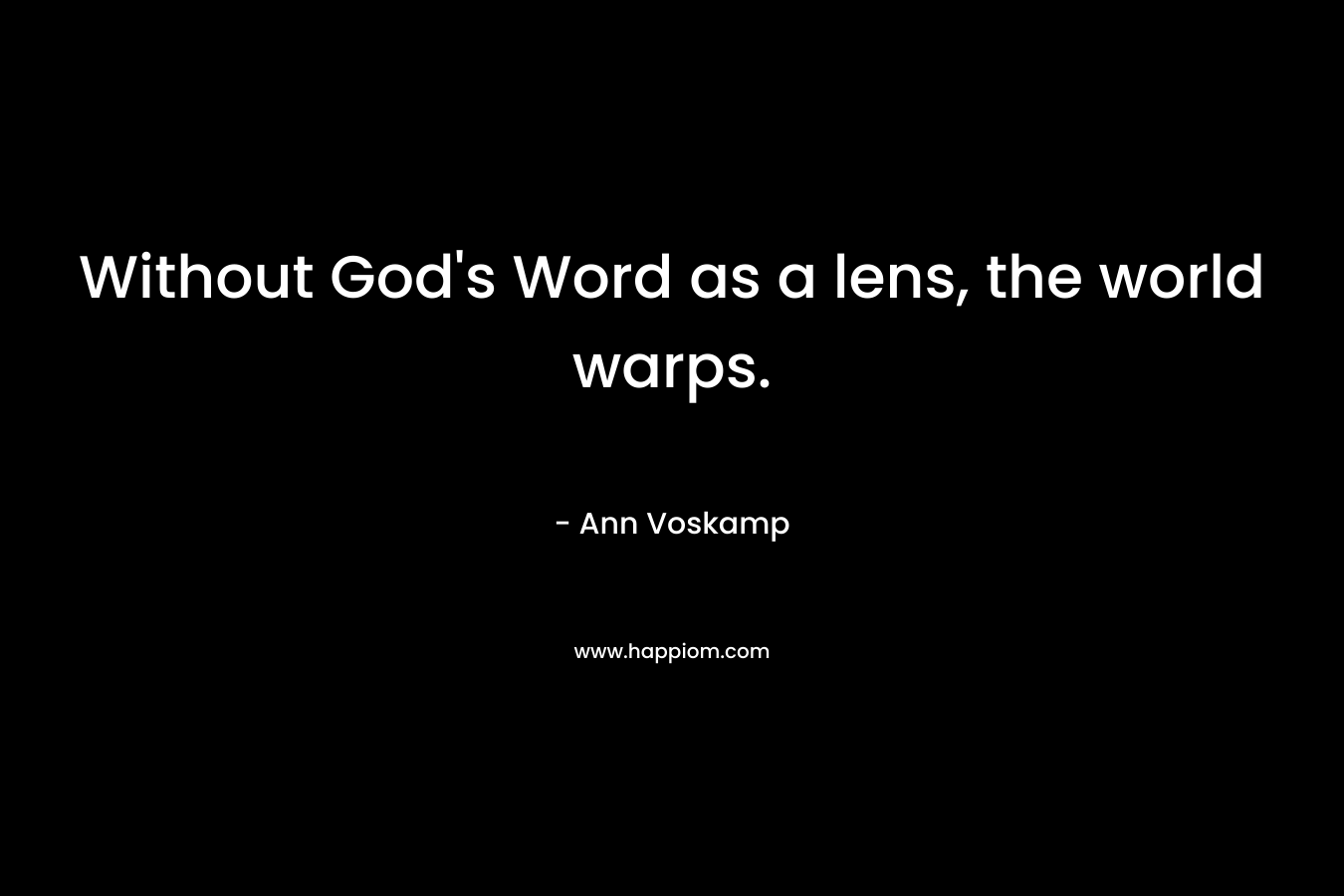 Without God's Word as a lens, the world warps.