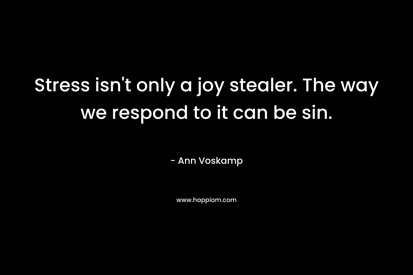 Stress isn't only a joy stealer. The way we respond to it can be sin.