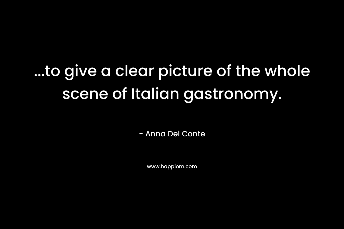 …to give a clear picture of the whole scene of Italian gastronomy. – Anna Del Conte