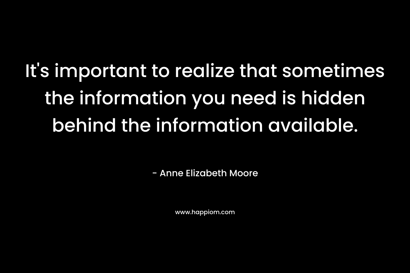 It's important to realize that sometimes the information you need is hidden behind the information available.
