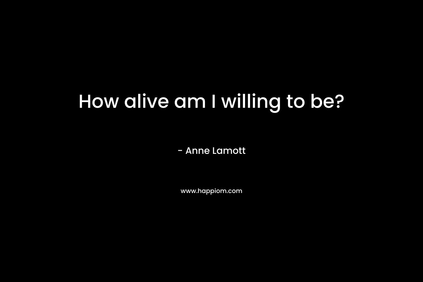 How alive am I willing to be?