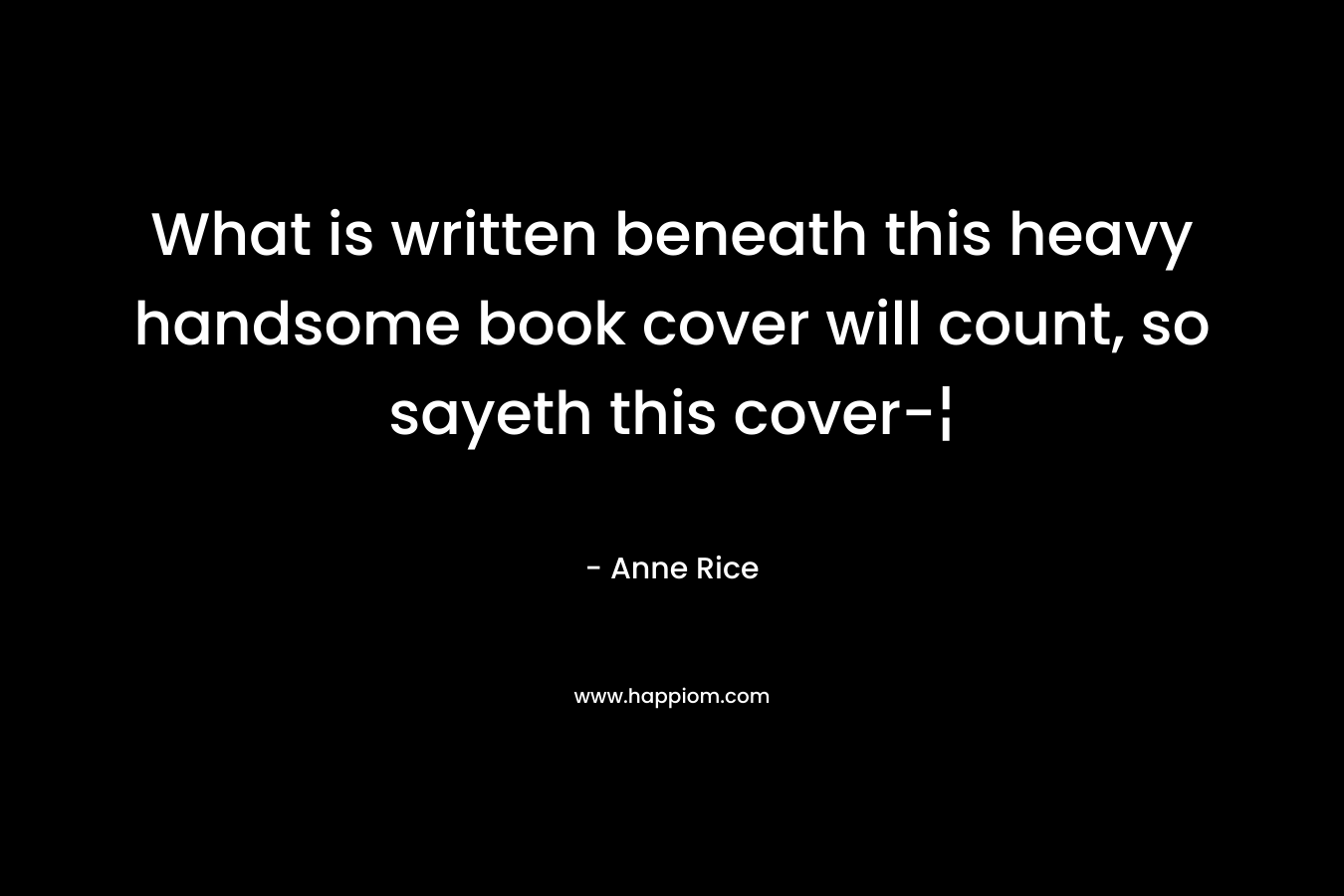 What is written beneath this heavy handsome book cover will count, so sayeth this cover-¦