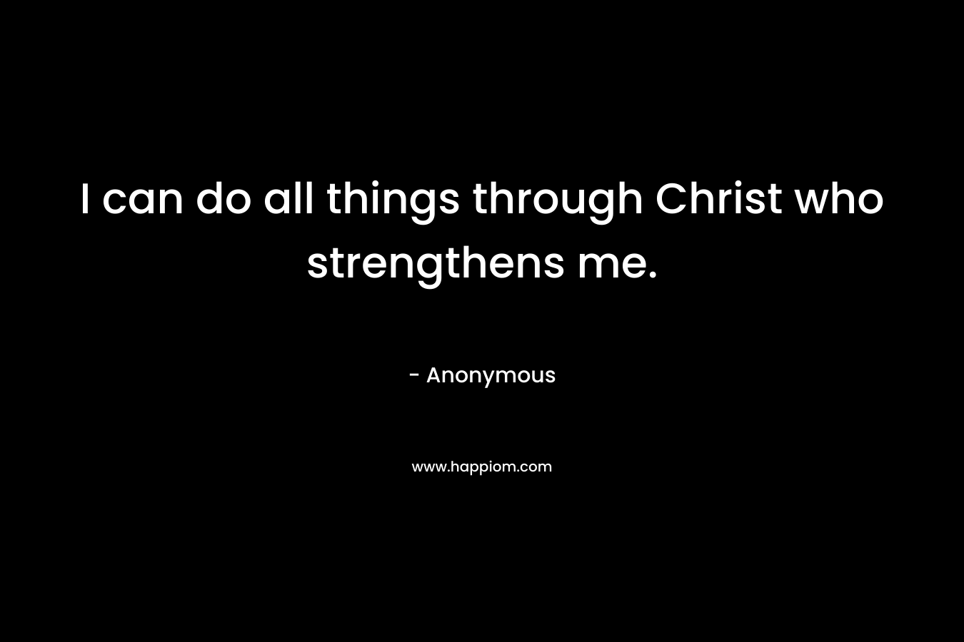 I can do all things through Christ who strengthens me.