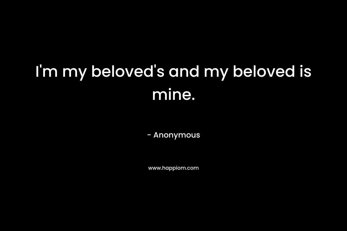 I'm my beloved's and my beloved is mine.