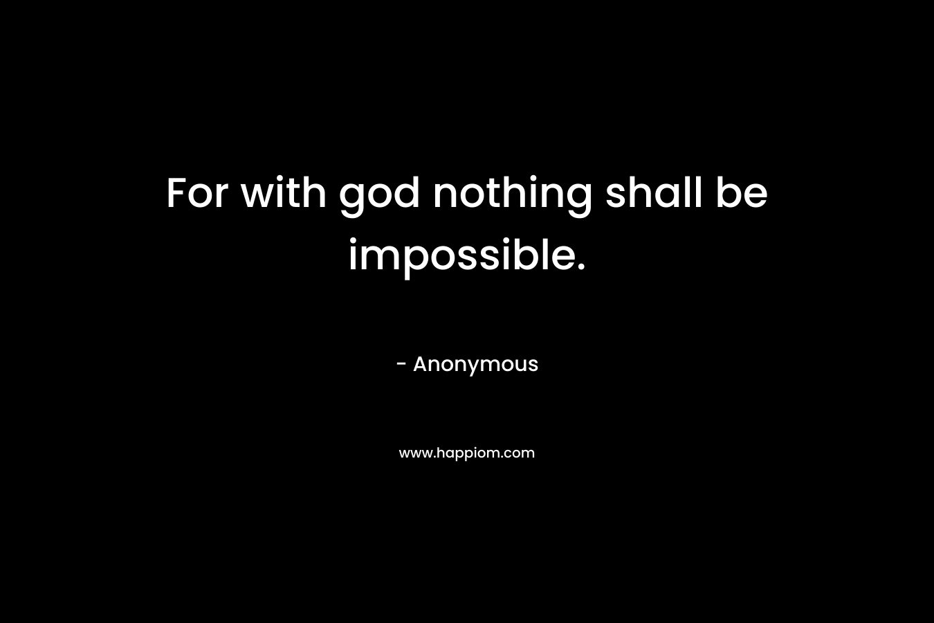 For with god nothing shall be impossible.