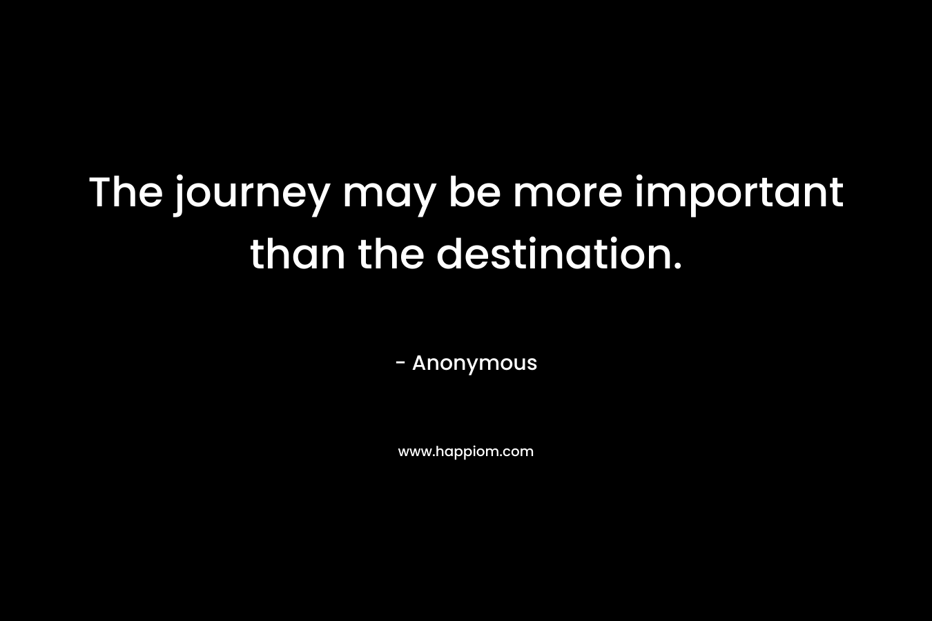 The journey may be more important than the destination.