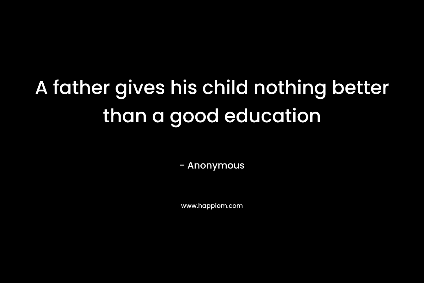 A father gives his child nothing better than a good education