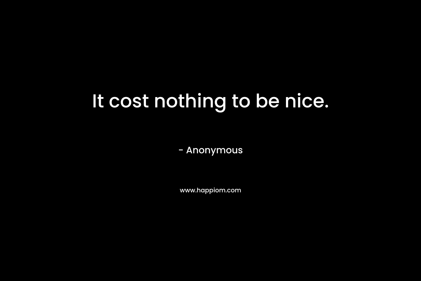It cost nothing to be nice.