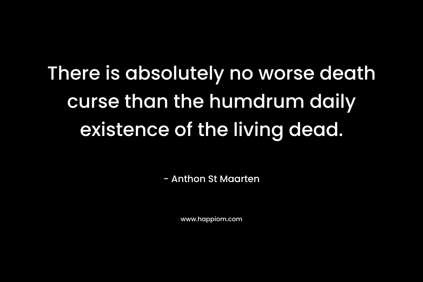 There is absolutely no worse death curse than the humdrum daily existence of the living dead.