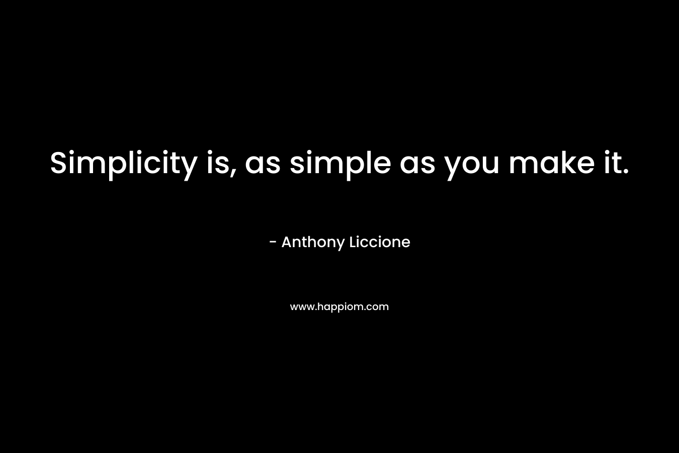Simplicity is, as simple as you make it.