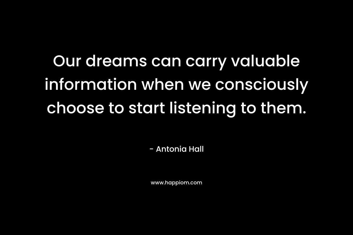Our dreams can carry valuable information when we consciously choose to start listening to them.