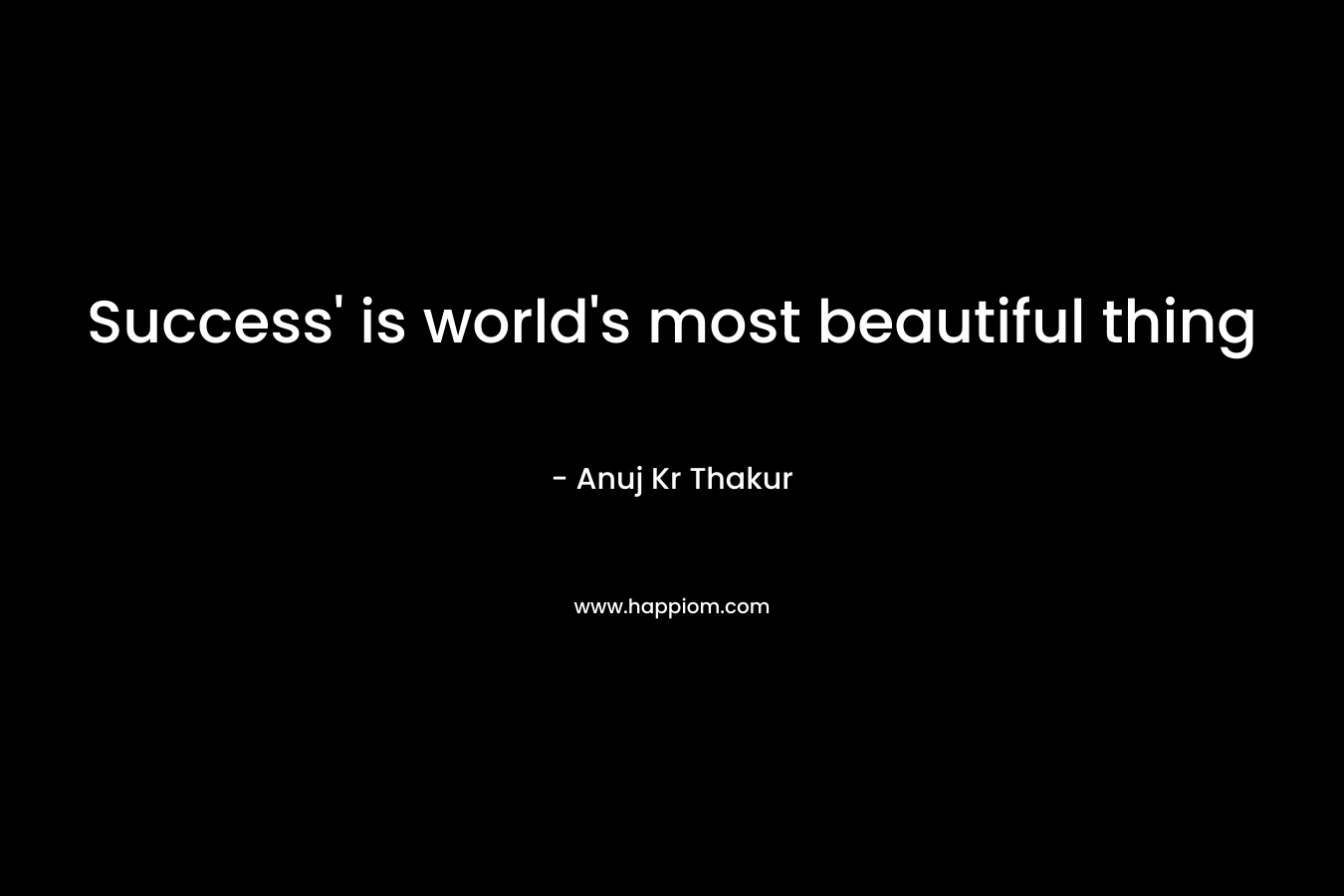 Success' is world's most beautiful thing